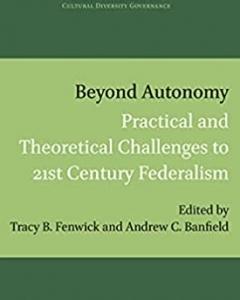 Beyond Autonomy: Practical and Theoretical Challenges to 21st Century Federalism