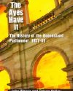 The Ayes Have it - The History of the Queensland Parliament 1957 - 1989