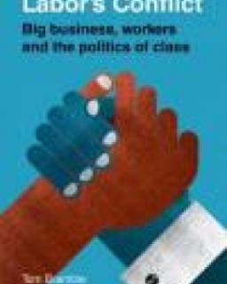 Labor&#039;s Conflict: Big Business, Workers and the Politics of Class