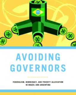 Avoiding Governors: Federalism, Democracy, and Poverty Alleviation in Brazil and Argentina