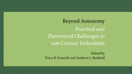 New Publication: Beyond Autonomy: Practical and Theoretical Challenges to 21st Century Federalism