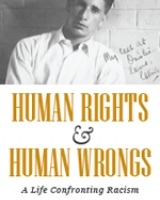Human Rights and Human Wrongs:  A Life Confronting Racism (Biography)